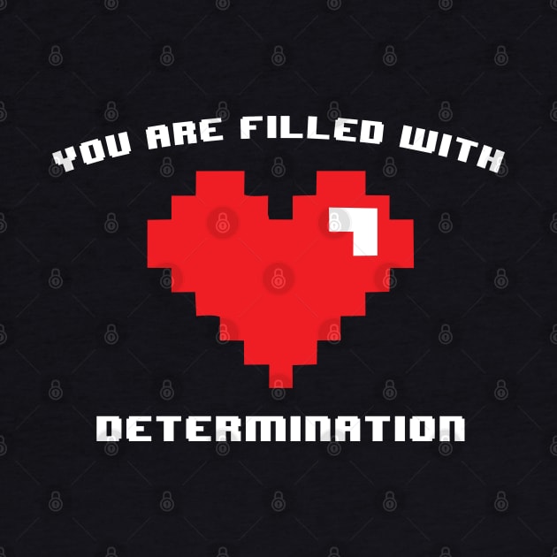 You are Filled with Determination Gamer Funny Video Game by dewinpal